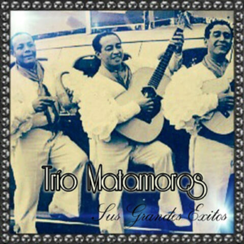 Trío Matamoros - Sus Grandes Éxitos