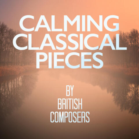 Calming Classical Pieces by British Composers