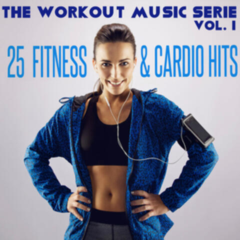 The Workout Music Serie, Vol. 1: 25 Fitness and Cardio Hits