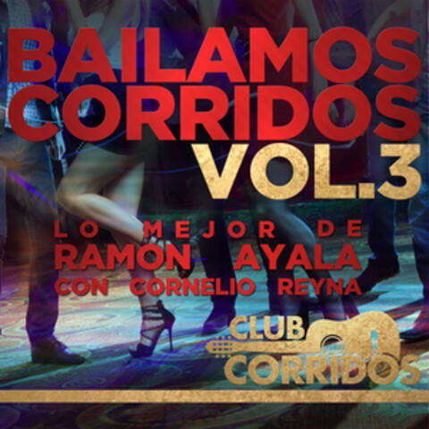 Club Corridos: Bailamos Corridos, Vol.3, Lo Mejor de Ramon Ayala Con Cornelio Reyna