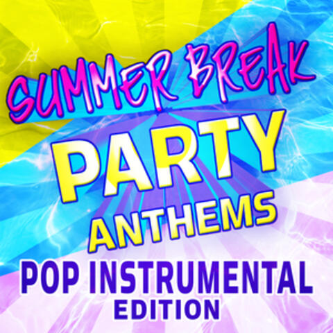 Summer Break Party Anthems - Pop Instrumental Edition