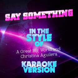 Say Something (In the Style of a Great Big World and Christina Aguilera) [Karaoke Version]