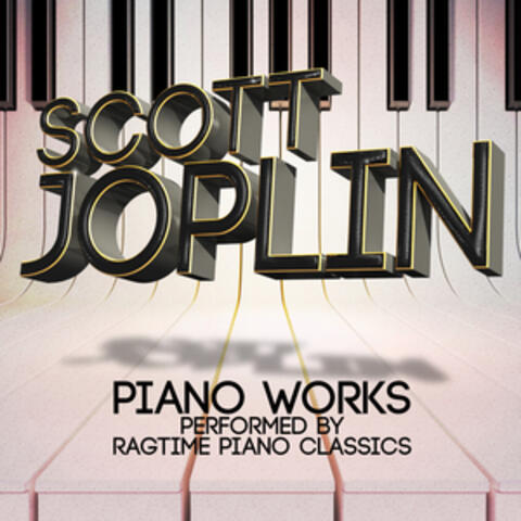 Scott Joplin: Piano Works Performed by Ragtime Piano Classics
