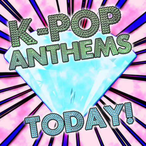 K-Pop Anthems Today!