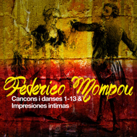 Federico Mompou: Cancons I Danses 1-13 & Impresiones Intimas