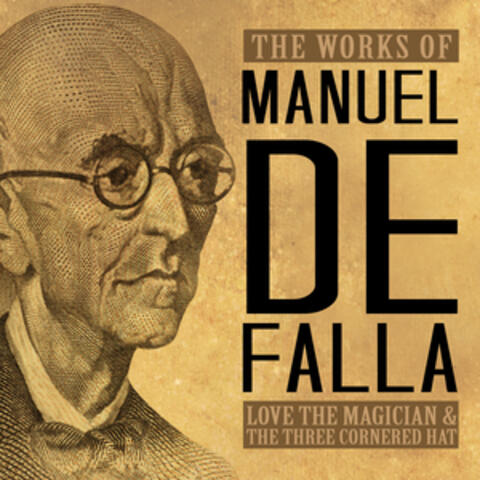 The Works of Manuel de Falla: Love the Magician & The Three Cornered Hat