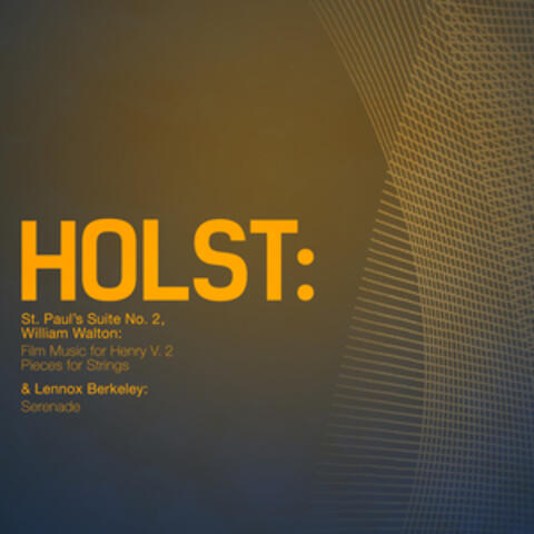 Holst: St. Paul's Suite No. 2, William Walton: Film Music for Henry V. 2 Pieces for Strings & Lennox Berkeley: Serenade