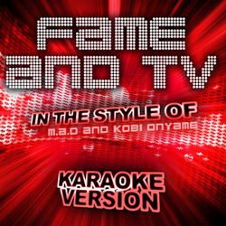 Fame and Tv (In the Style of M.A.D and Kobi Onyame) [Karaoke Version]