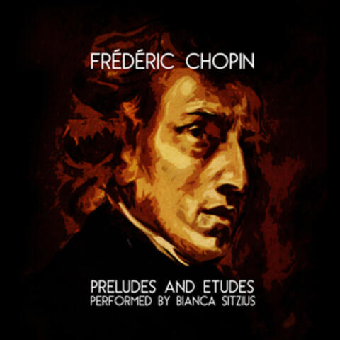 Frédéric Chopin: Preludes and Etudes: Performed by Bianca Sitzius