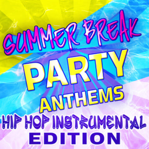 Summer Break Party Anthems - Hip Hop Instrumental Edition