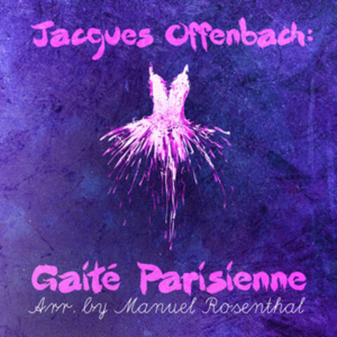 Jacques Offenbach: Gaité Parisienne (Arr. by Manuel Rosenthal)