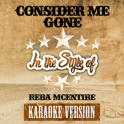 Consider Me Gone (In the Style of Reba Mcentire) [Karaoke Version]