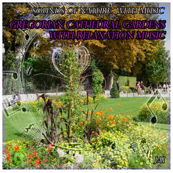 Sounds of Nature with Music: Gregorian Cathedral Garden with Relaxation Music