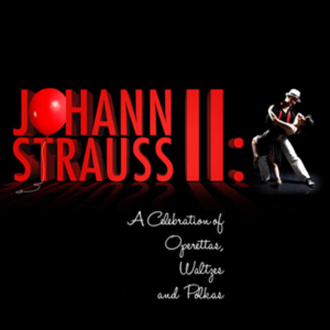 Johann Strauss Ii: A Celebration of Operettas, Waltzes and Polkas