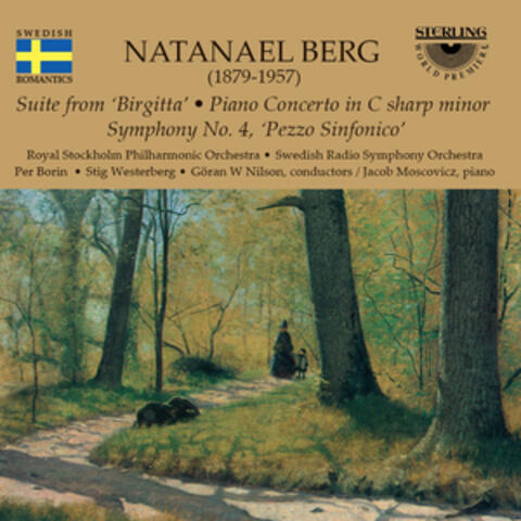 Natanael Berg: Suite from "Birgitta" - Piano Concerto in C-Sharp Minor - Symphony No. 4 "Pezzo Sinfonico"