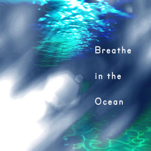 Breathe in the Ocean