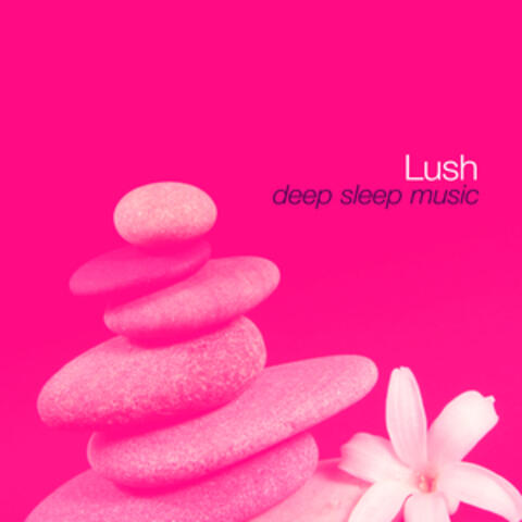 Lush Deep Sleep Music
