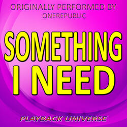 Something I Need (Originally Performed by Onerepublic)[Karaoke Instrumental Version.]