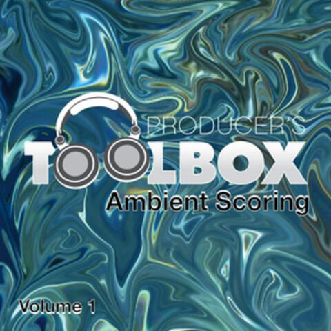 Producer's Toolbox - Ambient Scoring, Vol. 1