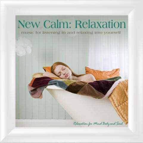 New Calm Relaxation: Music for Listening to and Relaxing into Yourself