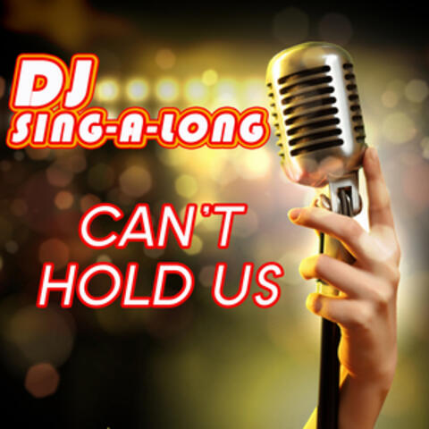 Can't Hold Us (Originally Performed by Macklemore, Ryan Lewis & Ray Dalton) [Karaoke Version]