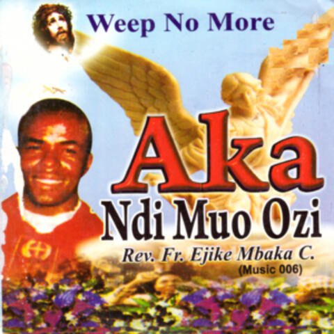 AKA Ndi Muo Ozi (Weep No More)
