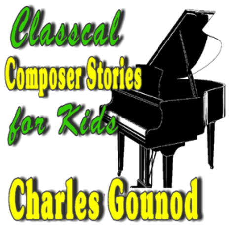 Classical Composer Stories for Kids; Charles Gounod