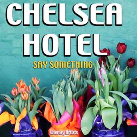 Chelsea Hotel - Say Something