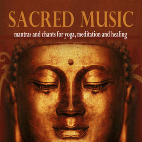 Sacred Music: Mantras and Chants for Yoga, Meditation and Healing