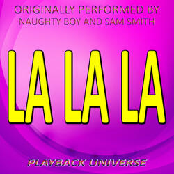 La La La (Originally Performed by Naughty Boy and Sam Smith)