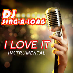 I Love It (Originally Performed by Icona Pop & Charli Xcx) [Instrumental]