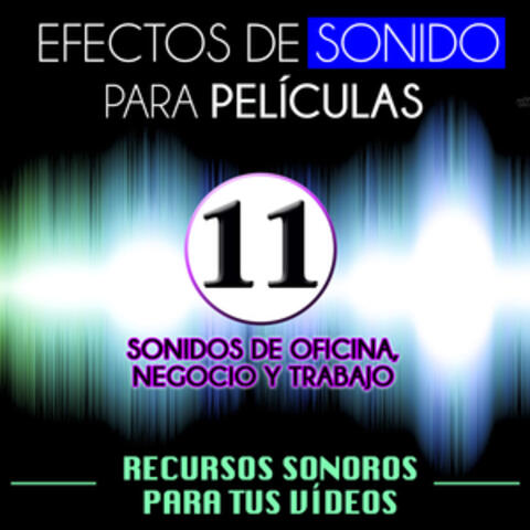Efectos de Sonido para Películas. Recursos Sonoros para Tus Videos Vol. 11 Sonidos de Oficinas, Negocio y Trabajo