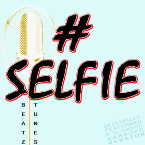 # Selfie (Originally Performed by the Chainsmokers) [Karaoke Version]