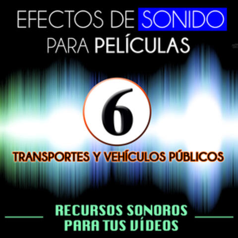 Efectos de Sonido para Películas. Recursos Sonoros para Tus Videos Vol. 6 Transportes y Vehículos Públicos