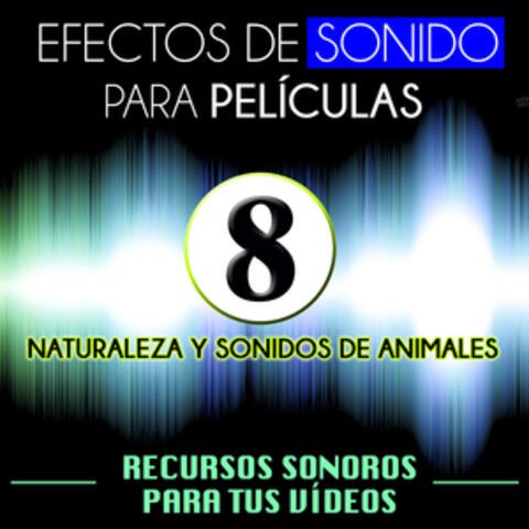 Efectos de Sonido para Películas. Recursos Sonoros para Tus Videos Vol. 8. Naturaleza y Sonidos de Animales