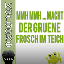 Mmh Mmh macht der grüne Frosch im Teich - Karaokeversion