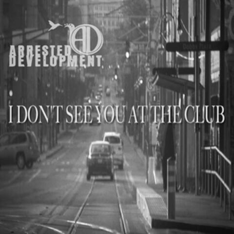 I Don't See You at the Club