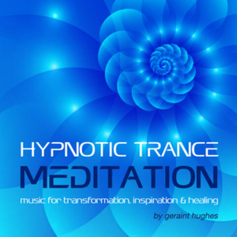 Hypnotic Trance Meditation: Music for Transformation, Inspiration & Healing