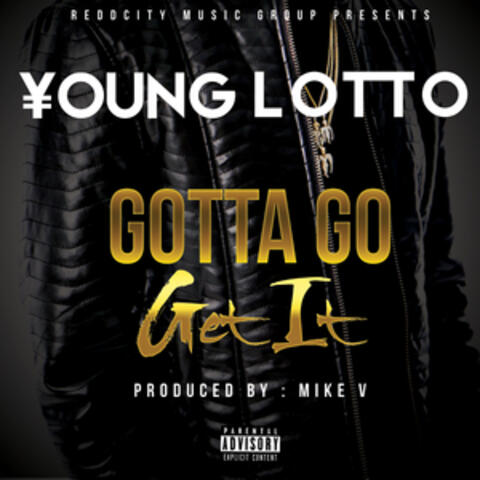 Gotta Go Get It