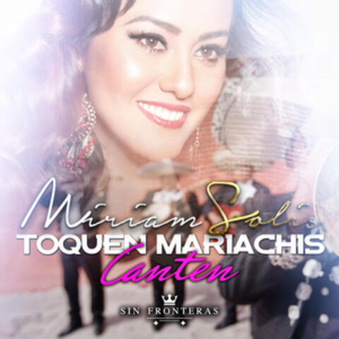 Toquen Mariachis Canten (Sin Fronteras)