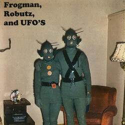 Frogman, Robutz, And Ufo's