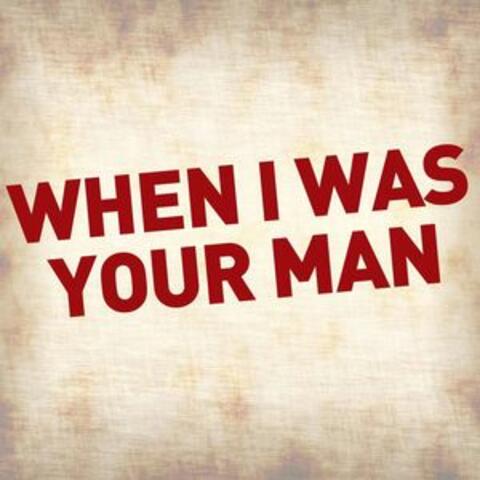 When I Was Your Man - Single