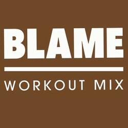 Blame (Workout Mix)
