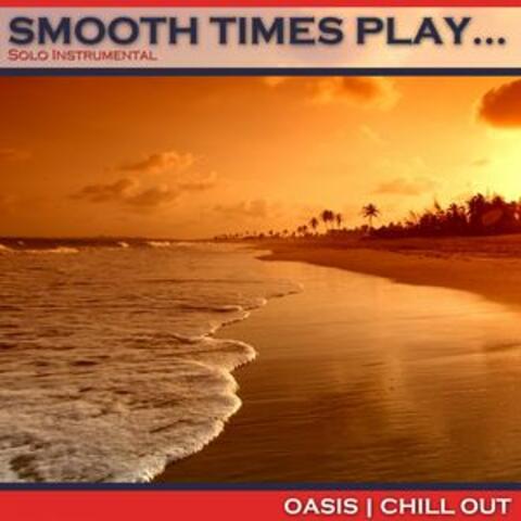 Smooth Times Play Oasis Chill Out