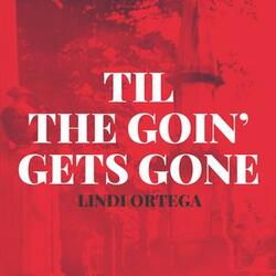 Til the Goin' Gets Gone