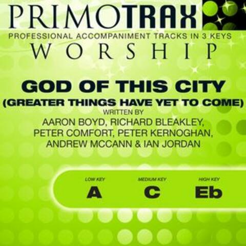 God of This City - Greater Things Have yet to Come (Worship Primotrax) [Performance Tracks] - EP