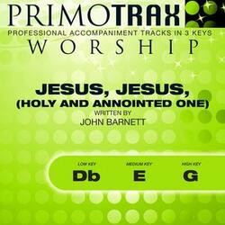 Jesus, Jesus, Holy and Anointed One (Medium Key: E Without Backing Vocals) [Performance Backing Track]