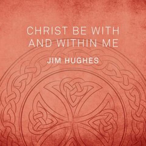 Christ Be with and Within Me