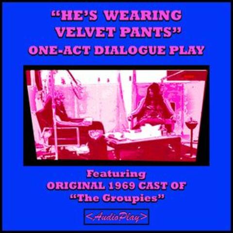 "He's Wearing Velvet Pants": One-Act Dialogue Play