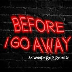 Before I Go Away (Le Wanderer Remix)